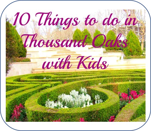 10 Things To Do In Thousand Oaks With Kids Moving To Thousand Oaks